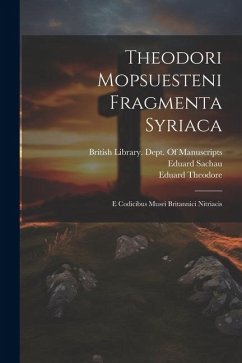 Theodori Mopsuesteni Fragmenta Syriaca: E Codicibus Musei Britannici Nitriacis - Sachau, Eduard; Theodore, Eduard