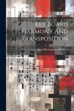 Key Board Harmony And Transposition - Hamilton, Anna Heuermann