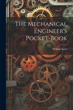 The Mechanical Engineer's Pocket-book - Kent, William