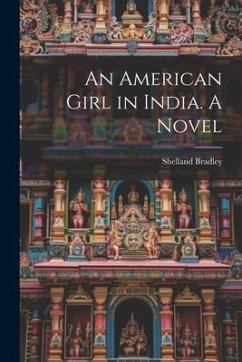 An American Girl in India. A Novel - Bradley, Shelland