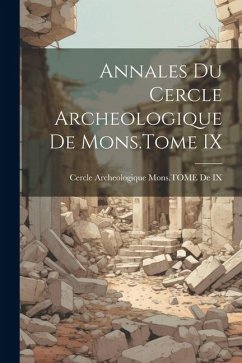 Annales Du Cercle Archeologique De Mons.Tome IX - de IX, Cercle Archeologique Mons Tome