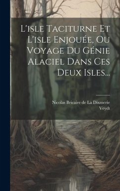 L'isle Taciturne Et L'isle Enjouée, Ou Voyage Du Génie Alaciel Dans Ces Deux Isles... - Veydt