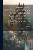 L'histoire Du Châtelain De Coucy Et De La Dame De Fayel [By Jakemes] Publ. Et Mise En Fr. Par G.a. Crapelet
