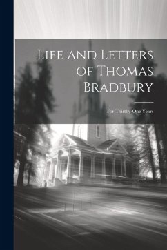 Life and Letters of Thomas Bradbury: For Thirthy-One Years - Anonymous