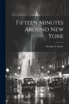 Fifteen Minutes Around New York - Foster, George G.