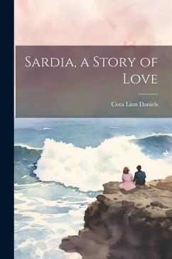 Sardia, a Story of Love - Daniels, Cora Linn