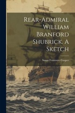Rear-Admiral William Branford Shubrick. A Sketch - Cooper, Susan Fenimore