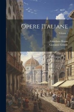 Opere Italiane; Volume 1 - Bruno, Giordano; Gentile, Giovanni