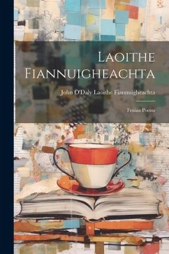 Laoithe Fiannuigheachta: Fenian Poems - Fiannuigheachta, John O'Daly Laoithe