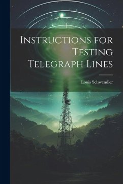 Instructions for Testing Telegraph Lines - Schwendler, Louis