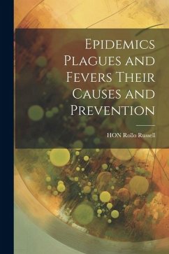 Epidemics Plagues and Fevers Their Causes and Prevention - Russell, Rollo