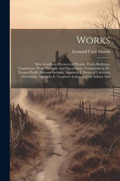 Works: Silex Scintillans. Hermetical Physick. Thalia Redivava. Translations. Pious Thoughts And Ejaculations. Translations in - Martin, Leonard Cyril