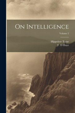 On Intelligence; Volume 2 - Taine, Hippolyte