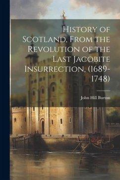 History of Scotland, From the Revolution of the Last Jacobite Insurrection, (1689-1748) - Burton, John Hill