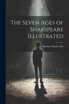 The Seven Ages of Shakspeare Illustrated - Illus, Maclise Daniel