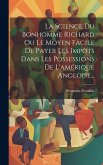 La Science Du Bonhomme Richard Ou Le Moyen Facile De Payer Les Impôts Dans Les Possessions De L'amérique Angloise...