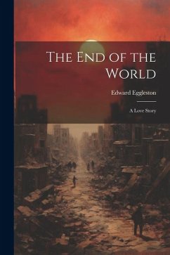 The End of the World: A Love Story - Eggleston, Edward