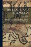 The Danube and the Black Sea: Memoir On Their Junction by a Railway Between Tchernavoda and a Free Port at Kustendjie: With Remarks On the Navigatio