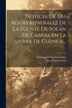 Noticia De Las Aguas Minerales De La Fuente De Solan De Cabras En La Sierra De Cuenca... - Forner, Juan Pablo