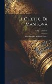 Il Ghetto Di Mantova: Con Appendice Sui Medici Ebrei...