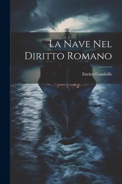 La Nave Nel Diritto Romano - Gandolfo, Enrico