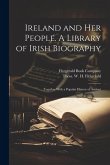 Ireland and her People. A Library of Irish Biography; Together With a Popular History of Ancient