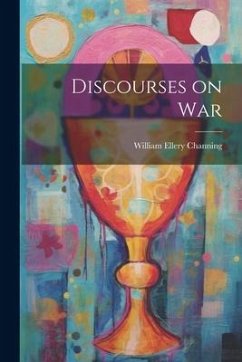 Discourses on War - Channing, William Ellery