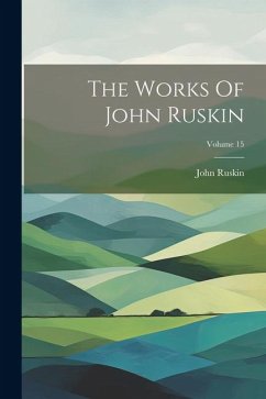 The Works Of John Ruskin; Volume 15 - Ruskin, John