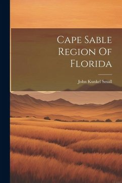 Cape Sable Region Of Florida - Small, John Kunkel