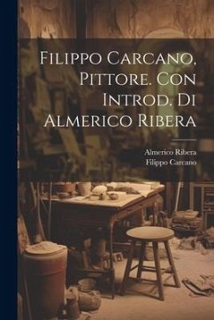 Filippo Carcano, Pittore. Con Introd. di Almerico Ribera - Ribera, Almerico; Carcano, Filippo