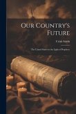 Our Country's Future: The United States in the Light of Prophecy
