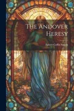 The Andover Heresy - Smyth, Egbert Coffin