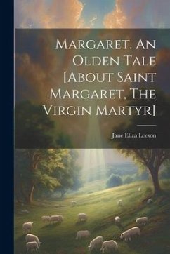 Margaret. An Olden Tale [about Saint Margaret, The Virgin Martyr] - Leeson, Jane Eliza