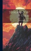 To Alaska For Gold