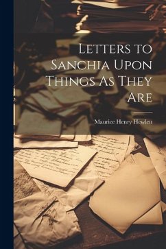 Letters to Sanchia Upon Things As They Are - Hewlett, Maurice Henry