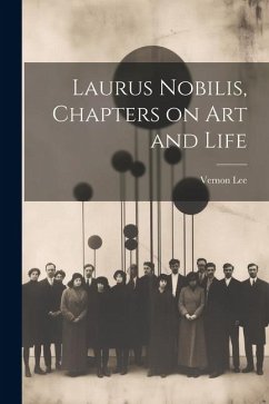 Laurus Nobilis, Chapters on Art and Life - Lee, Vernon