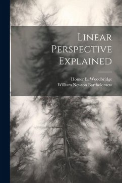 Linear Perspective Explained - Woodbridge, Homer E.; Bartholomew, William Newton