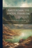 Amsterdam, the Hague, Haarlem: Critical Notes On the Rijks Museum, the Hague Museum, Hals Museum