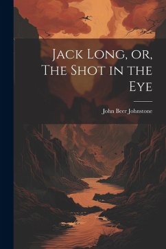 Cover Jack Long, or, The Shot in the Eye