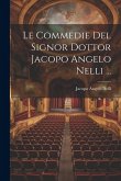 Le Commedie Del Signor Dottor Jacopo Angelo Nelli ...