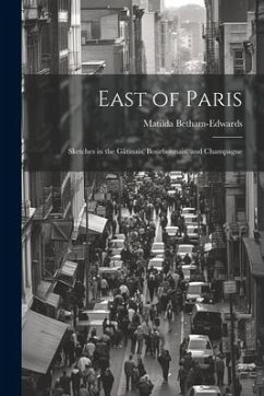 East of Paris: Sketches in the Gâtinais, Bourbonnais, and Champagne - Betham-Edwards, Matilda