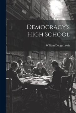 Democracy's High School - Lewis, William Dodge