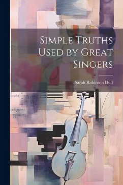 Simple Truths Used by Great Singers - Duff, Sarah Robinson