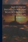 Altdeutsche Predigten aus dem Benedictinerstifte St. Paul in Kärnten