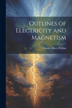 Outlines of Electricity and Magnetism - Perkins, Charles Albert