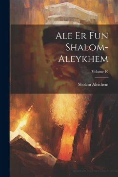 Ale er fun Shalom-Aleykhem; Volume 10 - Sholem Aleichem