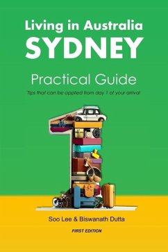 Living in Australia Sydney Practical Guide: Tips that can be applied from day 1 of your arrival - Dutta, Biswanath; Lee, Soo