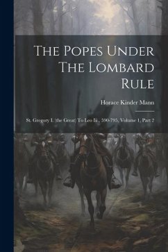 The Popes Under The Lombard Rule - Mann, Horace Kinder