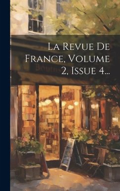 La Revue De France, Volume 2, Issue 4... - Anonymous