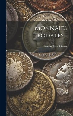 Monnaies Féodales... - D'Avant, Faustin Poey